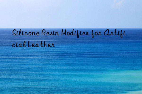 silicone resin modifier for artificial leather