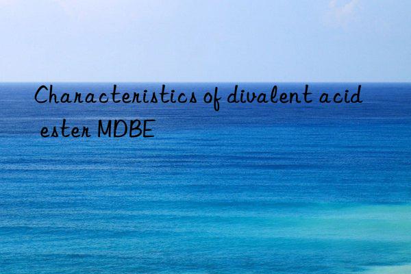 characteristics of divalent acid ester mdbe