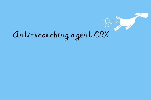 anti-scorching agent crx