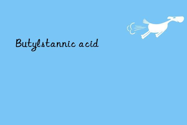 butylstannic acid