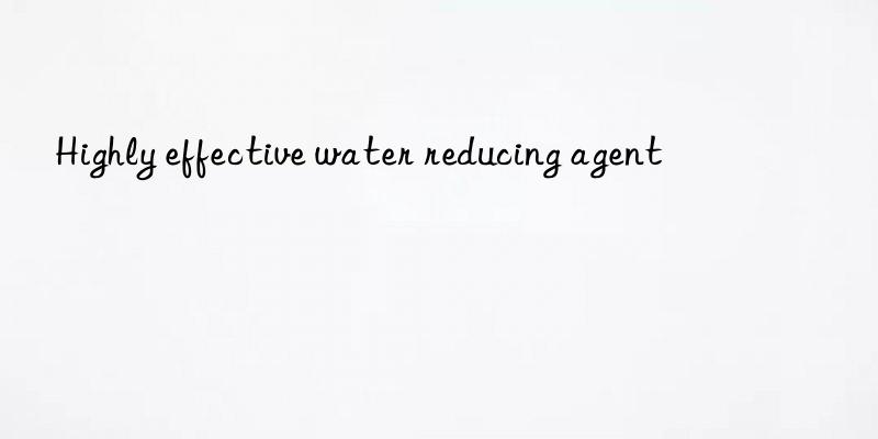 highly effective water reducing agent