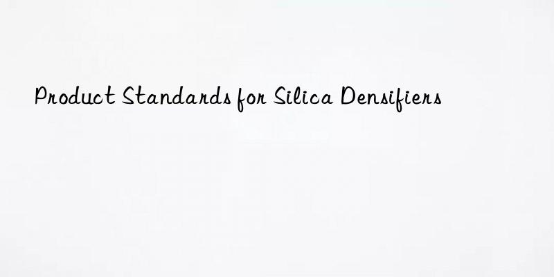 product standards for silica densifiers