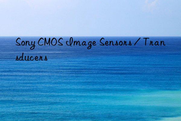 sony cmos image sensors / transducers
