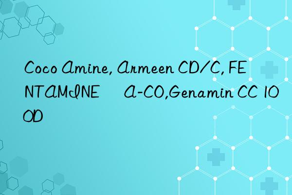 coco amine, armeen cd/c, fentamine® a-co,genamin cc 100d