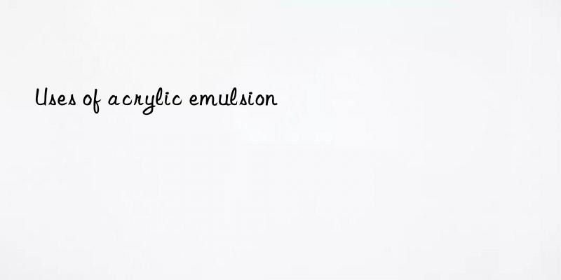 uses of acrylic emulsion