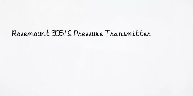 rosemount 3051s pressure transmitter