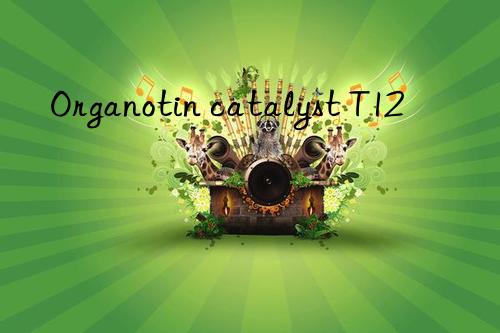 organotin catalyst t12