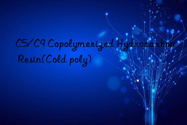 c5/c9 copolymerized hydrocarbon resin(cold poly)
