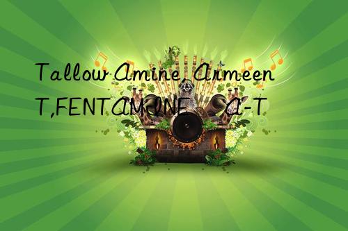 tallow amine, armeen t,fentamine® a-t