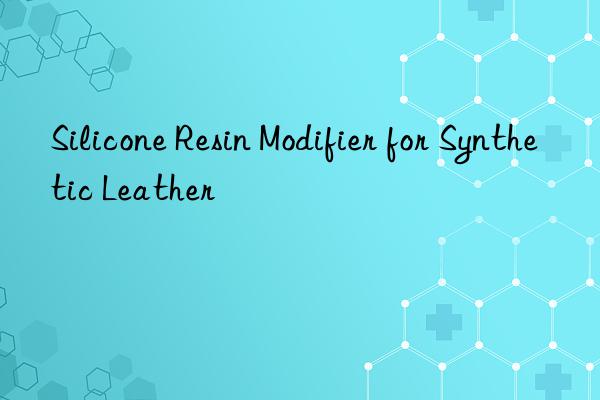 silicone resin modifier for synthetic leather
