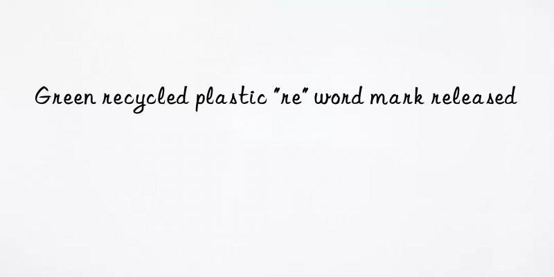 green recycled plastic "re" word mark released