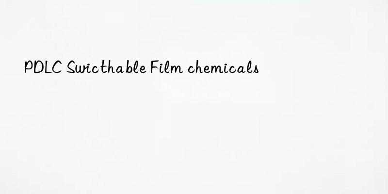 pdlc swicthable film chemicals