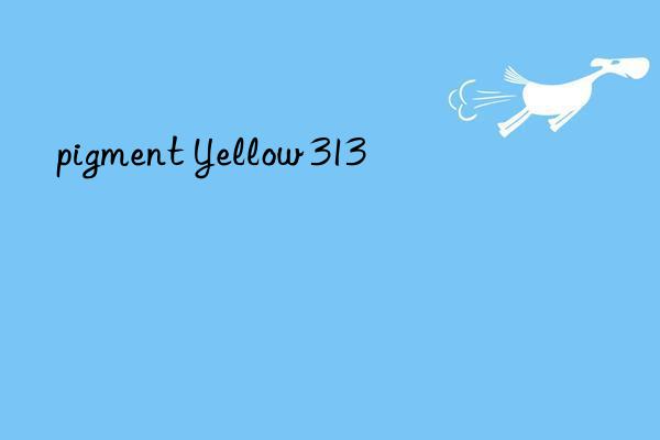 pigment yellow 313