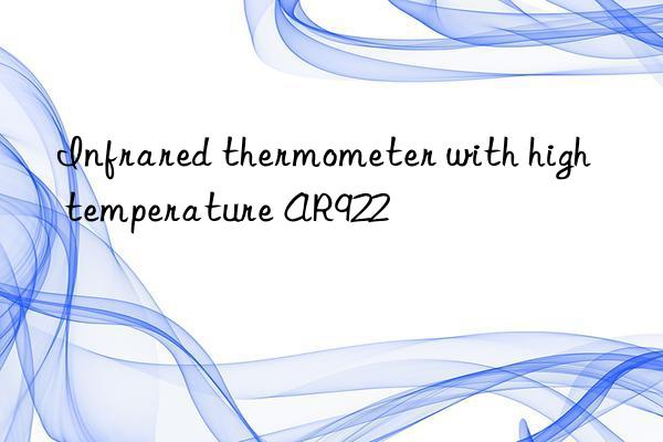 infrared thermometer with high temperature ar922