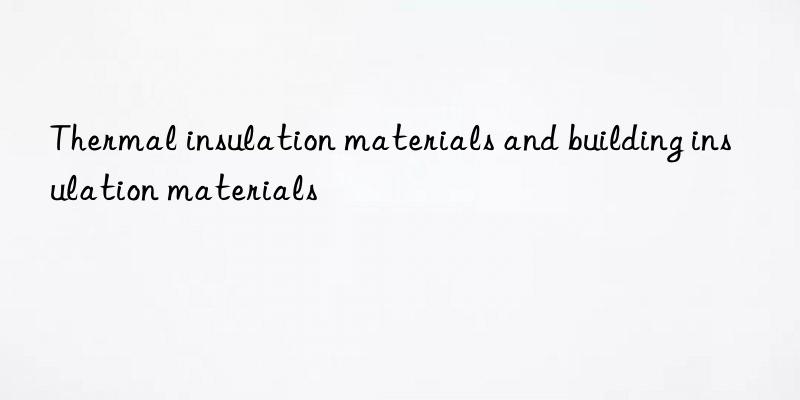 thermal insulation materials and building insulation materials