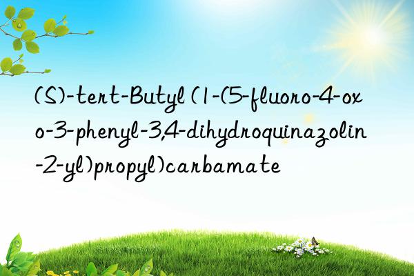 (s)-tert-butyl (1-(5-fluoro-4-oxo-3-phenyl-3,4-dihydroquinazolin-2-yl)propyl)carbamate
