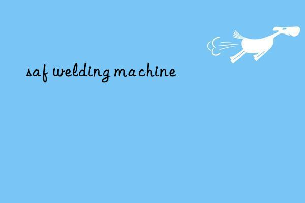 saf welding machine