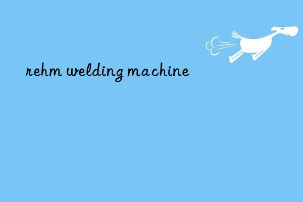 rehm welding machine