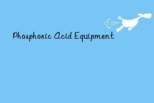 phosphoric acid equipment