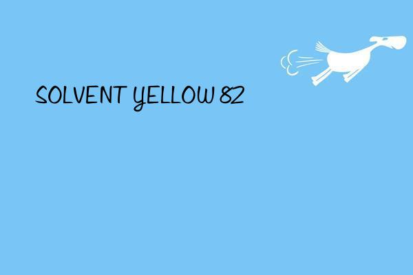solvent yellow 82