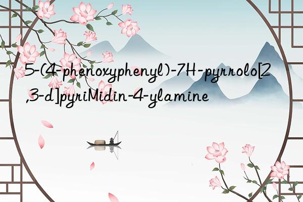 5-(4-phenoxyphenyl)-7h-pyrrolo[2,3-d]pyrimidin-4-ylamine