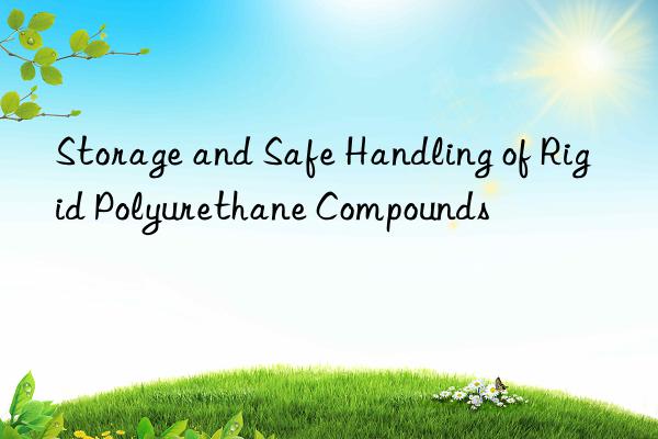 storage and safe handling of rigid polyurethane compounds