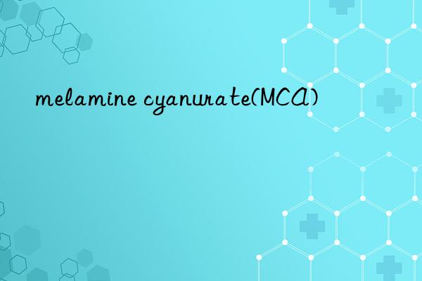 melamine cyanurate(mca)