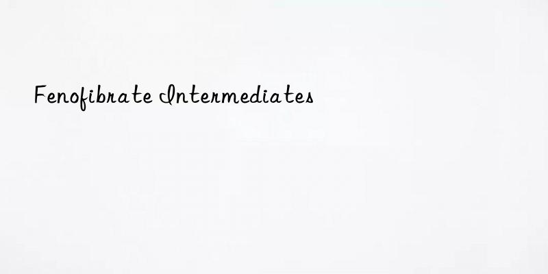 fenofibrate intermediates