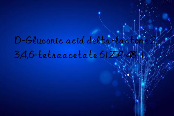d-gluconic acid delta-lactone 2,3,4,6-tetraacetate 61259-48-1