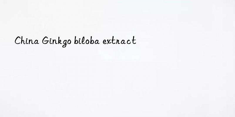china ginkgo biloba extract