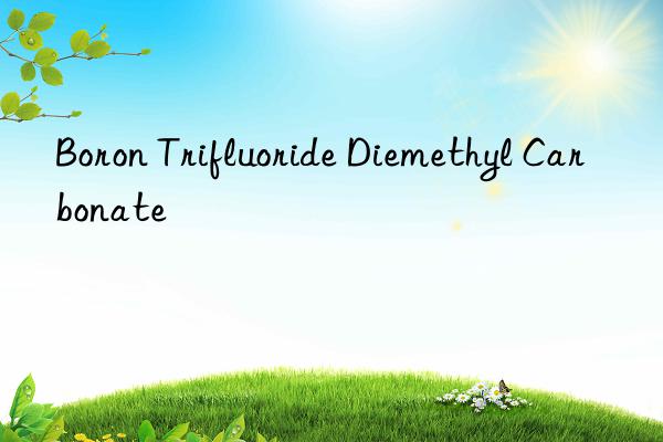 boron trifluoride diemethyl carbonate