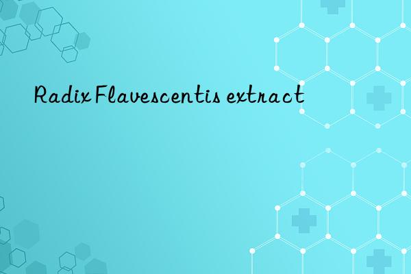 radix flavescentis extract