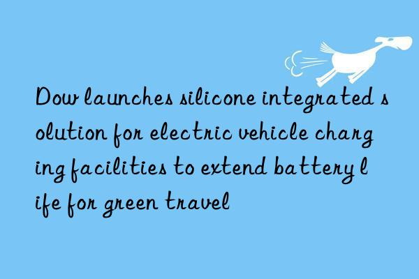 launches silicone integrated solution for electric vehicle charging facilities to extend battery life for green travel