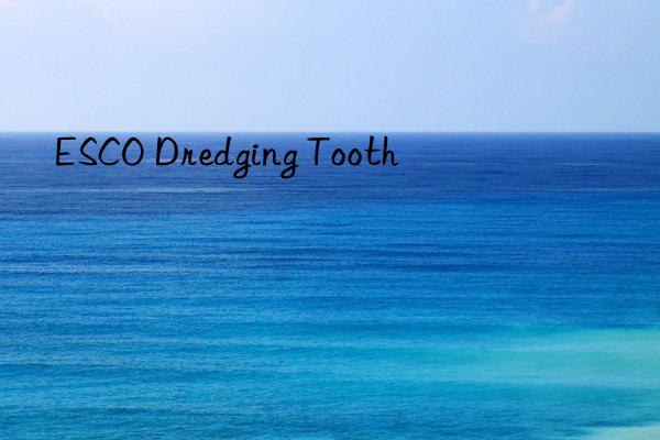 esco dredging tooth