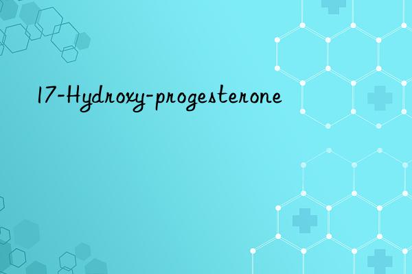 17-hydroxy-progesterone