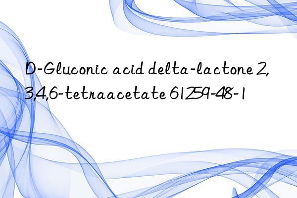 d-gluconic acid delta-lactone 2,3,4,6-tetraacetate 61259-48-1