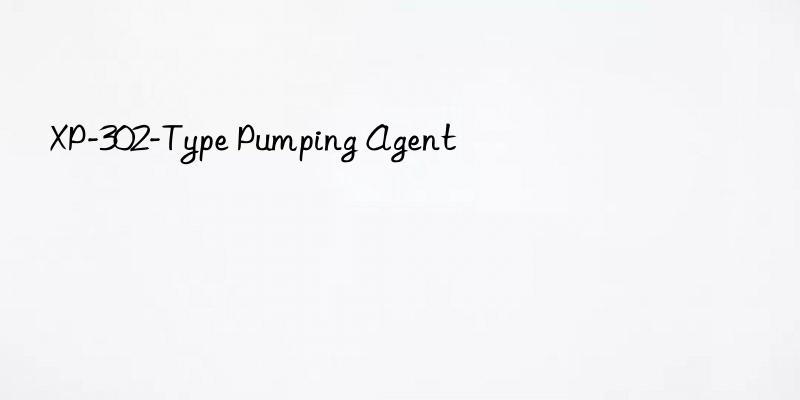 xp-302-type pumping agent