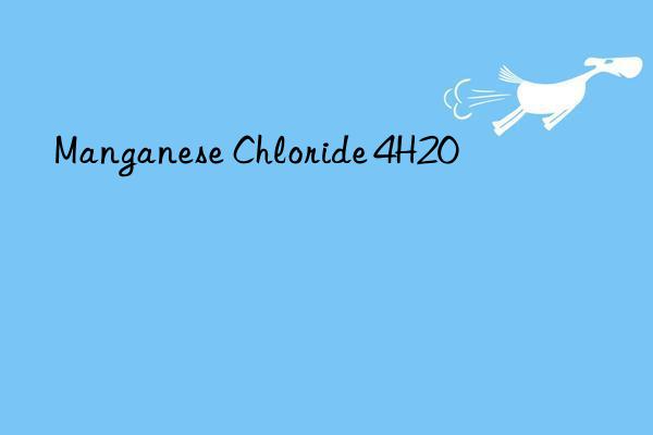 manganese chloride 4h2o
