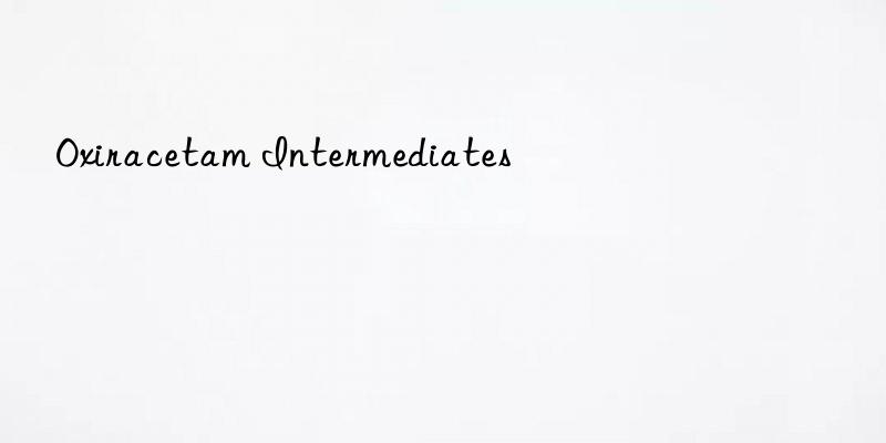 oxiracetam intermediates