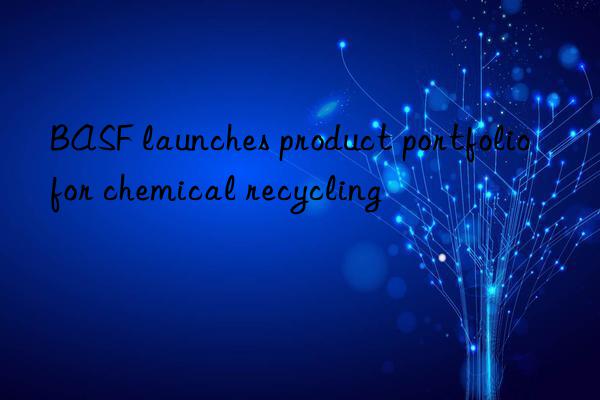 launches product portfolio for chemical recycling