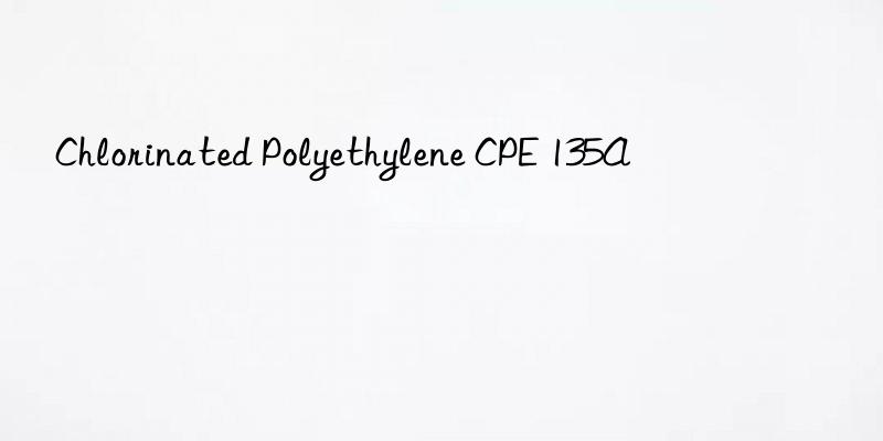 chlorinated polyethylene cpe 135a