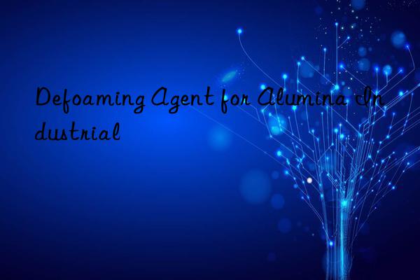 defoaming agent for alumina industrial