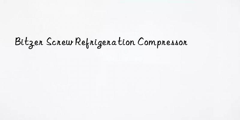 bitzer screw refrigeration compressor
