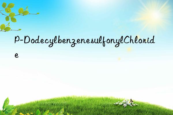 p-dodecylbenzenesulfonylchloride