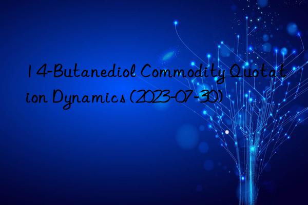 1 4-butanediol commodity quotation dynamics (2023-07-30)