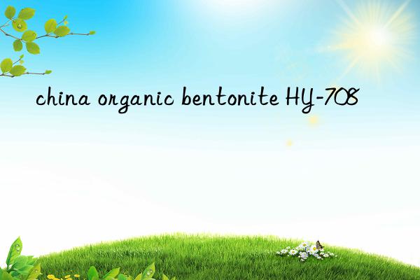 china organic bentonite hy-708