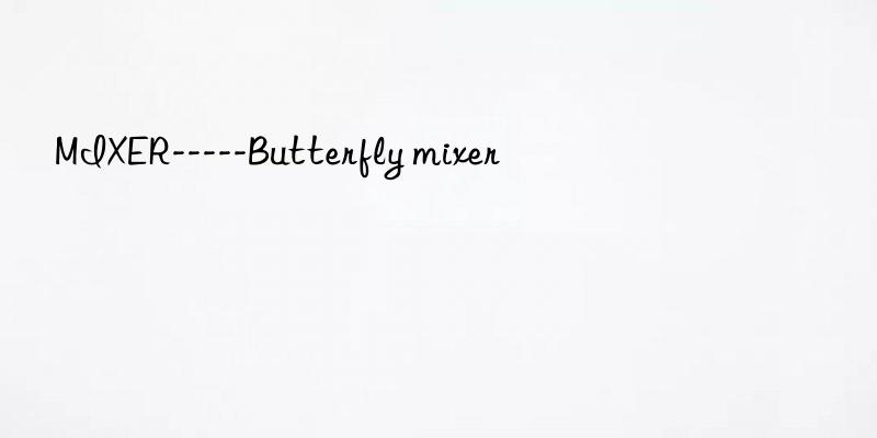 mixer-----butterfly mixer