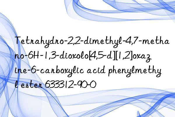 tetrahydro-2,2-dimethyl-4,7-methano-6h-1,3-dioxolo[4,5-d][1,2]oxazine-6-carboxylic acid phenylmethyl ester 633312-90-0