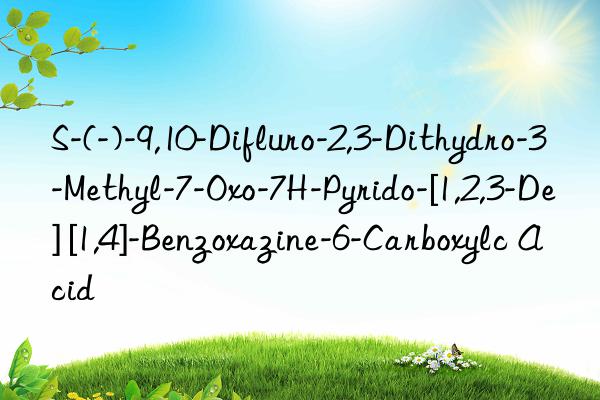 s-(-)-9,10-difluro-2,3-dithydro-3-methyl-7-oxo-7h-pyrido-[1,2,3-de] [1,4]-benzoxazine-6-carboxylc acid