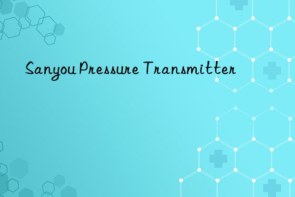sanyou pressure transmitter